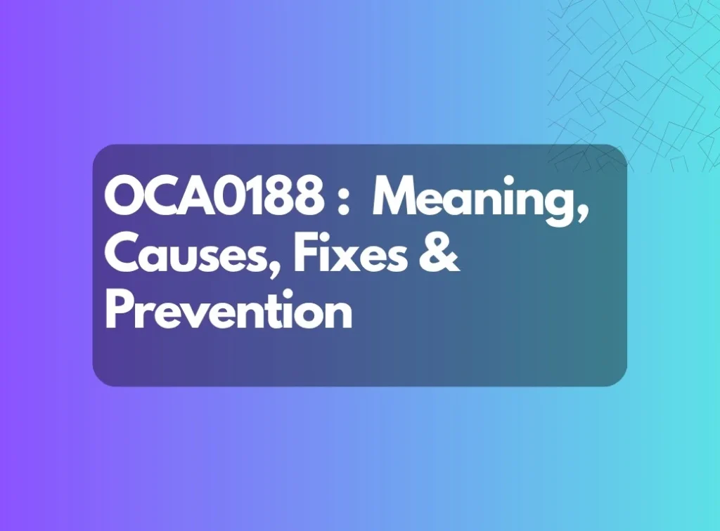 OCA0188 Error: Meaning, Causes & Complete Fix Guide